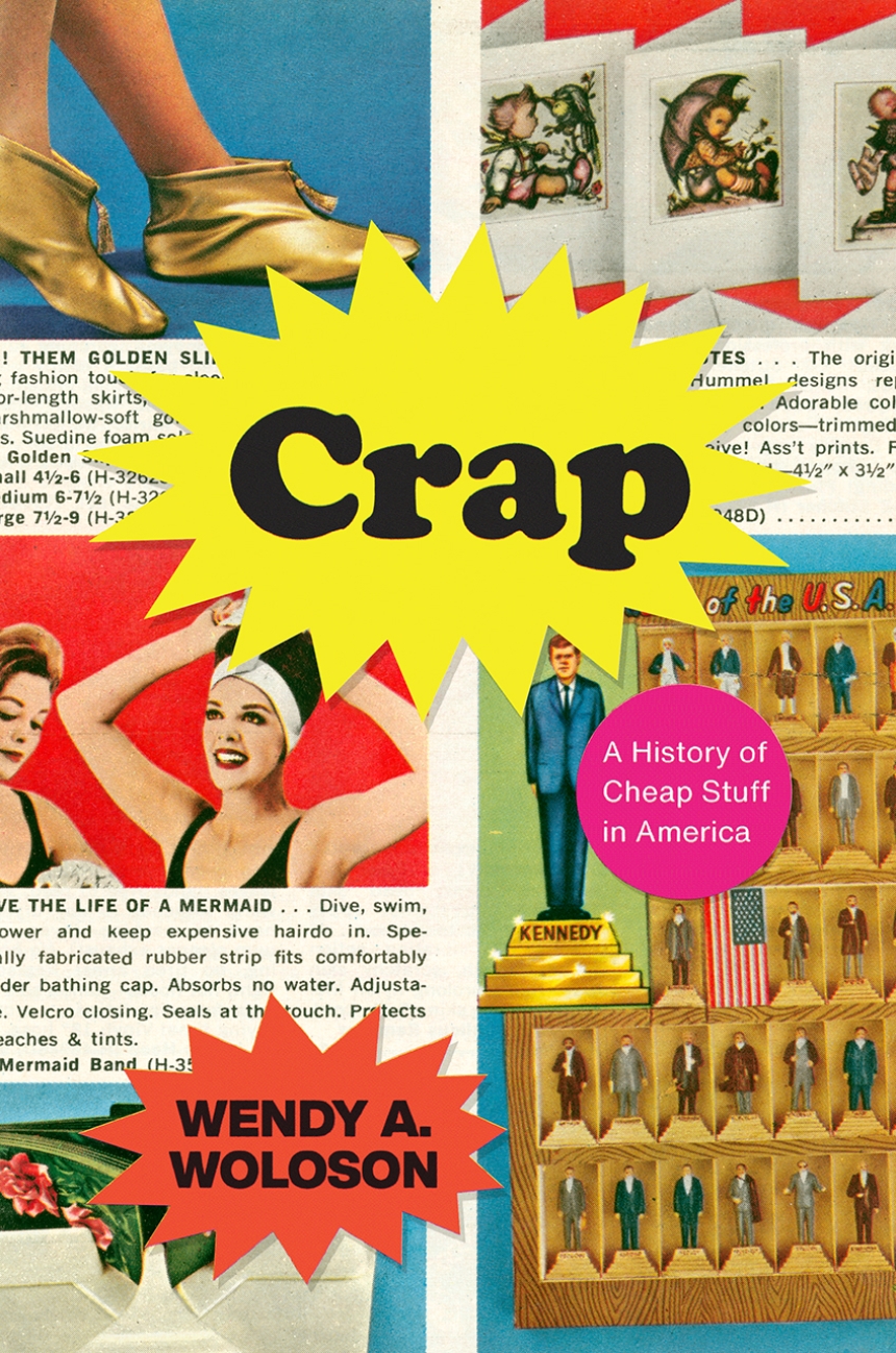 Crap: A History of Cheap Stuff in America, Woloson